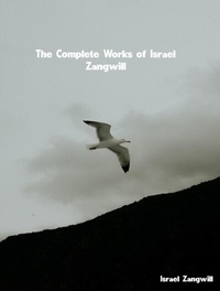 Abbildung von: The Complete Works of Israel Zangwill - New Wisdom Books