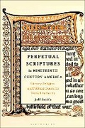 Cover: Perpetual Scriptures in Nineteenth-Century America - Bloomsbury Academic USA