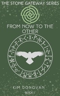 Cover: From Now to the Other (The Stone Gateway Series, #1) - Kim Donovan