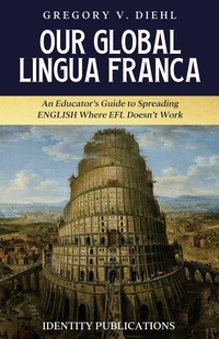 Abbildung von: Our Global Lingua Franca: An Educator's Guide to Spreading English Where EFL Doesn't Work - Identity Publications