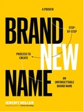 Cover: Brand New Name: A Proven, Step-by-Step Process to Create an Unforgettable Brand Name - Jeremy miller