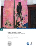 Cover: Mujeres habitando la ciudad. Transgresiones, apropiaciones y violencias - UNAM, Instituto de Geograf&iacute;a