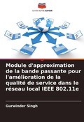 Cover: Module d'approximation de la bande passante pour l'amelioration de la qualite de service dans le reseau local IEEE 802.11e - Editions Notre Savoir