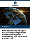 Cover: Eine raeumliche Analyse der Veraenderungen der Bodennutzung und -bedeckung mit Hilfe von RS und GIS - Verlag Unser Wissen