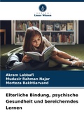 Cover: Elterliche Bindung, psychische Gesundheit und bereicherndes Lernen - Verlag Unser Wissen