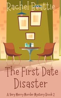 Cover: The First Date Disaster (A Very Merry Murder Mystery, #2) - Rachel Beattie
