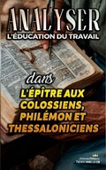 Abbildung von: Analyser L'éducation du Travail dans les épîtres aux Colossiens, Philémon et Thessaloniciens (L'éducation au Travail dans la Bible, #30) - Seminit Publications