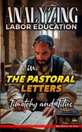 Abbildung von: Analyzing Labor Education in the Pastoral Letters: Timothy and Titus (The Education of Labor in the Bible, #31) - Seminit Publications