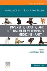 Enlarge image Cover: Diversity, Equity, and Inclusion in Veterinary Medicine, Part II, An Issue of Veterinary Clinics of North America: Small Animal Practice: Volume 54-6 - Churchill Livingstone