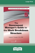 Cover: The Government Manager's Guide to the Work Breakdown Structure [Large Print 16 Pt Edition] - ReadHowYouWant