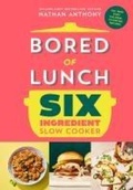 Cover: Bored of Lunch Six Ingredient Slow Cooker - Ebury Press