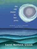 Cover: The Old Moon in Her Arms - Nimbus Publishing Ltd