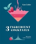 Cover: Three Ingredient Cocktails - Hardie Grant Books (UK)