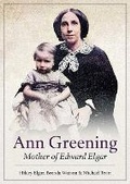 Cover: Ann Greening: Mother of Edward Elgar - Brewin Books