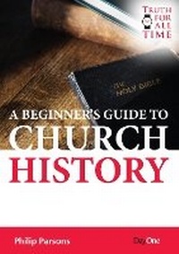 Enlarge image Cover: A Beginners guide to Church History - Day One Publications