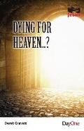 Cover: Dying for Heaven...? - Day One Publications