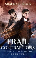 Cover: Frail Contraptions (Voyages of the Carpathia, #2) - Shauna E. Black