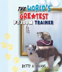 Abbildung von: The World's Greatest Possum Trainer - Betty''s Editorial Press