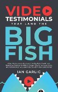 Abbildung von: Video Testimonials That Land the Big Fish - Performance Publishing Group