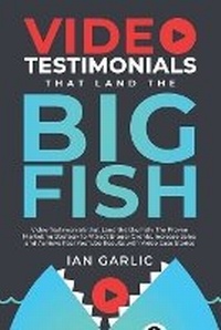 Abbildung von: Video Testimonials That Land the Big Fish - Performance Publishing Group