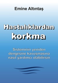 Abbildung von: Hastalıklardan korkma - Bu kitap:"Keine Angst vor Krankheiten" kitabının Türkçe cevirisidir - tredition
