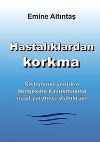 Abbildung von: Hastalıklardan korkma - Bu kitap:"Keine Angst vor Krankheiten" kitabının Türkçe cevirisidir - tredition