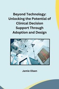 Cover: Beyond Technology: Unlocking the Potential of Clinical Decision Support Through Adoption and Design - tredition