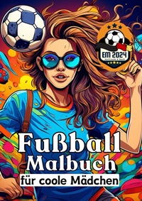 Abbildung von: Fußball Malbuch für coole Mädchen - Frauen und Mädels im Fußball - Entspannung und Kreativität Geschenkidee EM 2024 - tredition