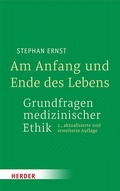 Cover: Am Anfang und Ende des Lebens - Grundfragen medizinischer Ethik - Verlag Herder
