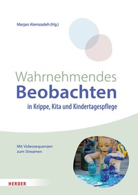 Abbildung von: Wahrnehmendes Beobachten in Krippe und Kindertagespflege - Verlag Herder