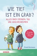 Cover: Wie tief ist ein Grab? Alles &uuml;ber Sterben, Tod und Abschiednehmen - Verlag Herder