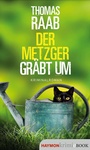 Cover: Der Metzger gräbt um - Haymon Verlag