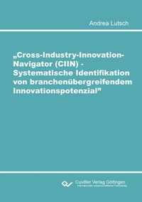 Abbildung von: Cross-Industry-Innovation-Navigator (CIIN) - Systematische Identifikation von branchenübergreifendem Innovationspotenzial - Cuvillier Verlag