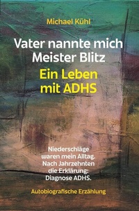 Abbildung von: Vater nannte mich Meister Blitz. Ein Leben mit ADHS - epubli