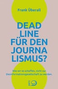 Cover: Deadline f&uuml;r den Journalismus? - Verlag J.H.W. Dietz Nachf. GmbH