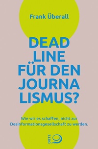Enlarge image Cover: Deadline für den Journalismus? - Verlag J.H.W. Dietz Nachf. GmbH