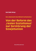 Cover: Von der Reform des 'realen Sozialismus' zur Zerst&ouml;rung der Sowjetunion - Gegenstandpunkt