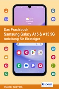 Abbildung von: Das Praxisbuch Samsung Galaxy A15 & A15 5G - Anleitung für Einsteiger - Gievers, Rainer