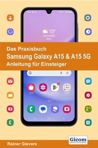 Abbildung von: Das Praxisbuch Samsung Galaxy A15 & A15 5G - Anleitung für Einsteiger - Gievers, Rainer