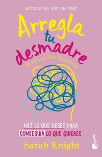 Abbildung von: Arregla Tu Desmadre: Haz Lo Que Debes Para Conseguir Lo Que Quieres / Get Your Sh*t Together: How to Stop Worrying about What You Should Do ... - Editorial Planeta Mexicana S.A. de C.V.