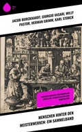 Cover: Menschen hinter den Meisterwerken: Ein Sammelband - Sharp Ink