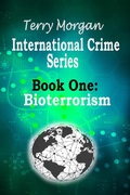 Cover: International Crime Series - Book One (Bioterrorism) - Terry Morgan
