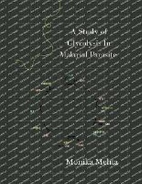 Enlarge image Cover: A Study of Glycolysis in Malarial Parasite - Mohammed Abdul Malik