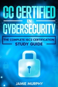 Cover: CC Certified in Cybersecurity The Complete ISC2 Certification Study Guide - Jamie Murphy