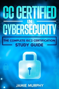 Enlarge image Cover: CC Certified in Cybersecurity The Complete ISC2 Certification Study Guide - Jamie Murphy