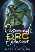 Cover: Rescued by the Orc Enforcer (Villains Do It Better) - Kate Rudolph