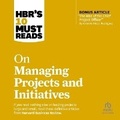 Cover: Hbr's 10 Must Reads on Managing Projects and Initiatives - Ascent Audio