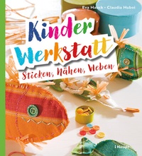 Abbildung von: Kinder-Werkstatt Sticken, Nähen, Weben - Haupt Verlag