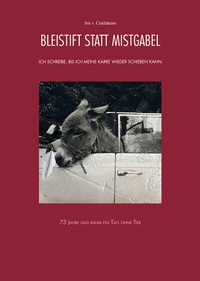 Abbildung von: Bleistift statt Mistgabel - Ich schreibe, bis ich meine Karre wieder schieben kann - Schmidt, Philipp