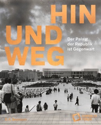 Abbildung von: Hin und weg - der Palast der Republik ist Gegenwart - E. A. Seemann Verlag